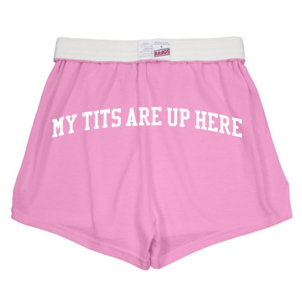 PRE-ORDER: MY TITS ARE UP HERE SHORTS!